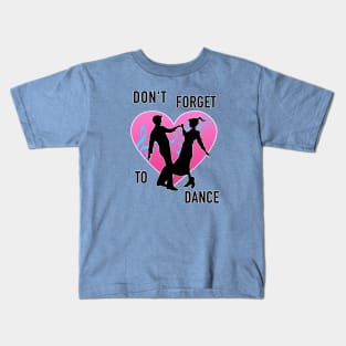 Don't Forget To Dance Kids T-Shirt